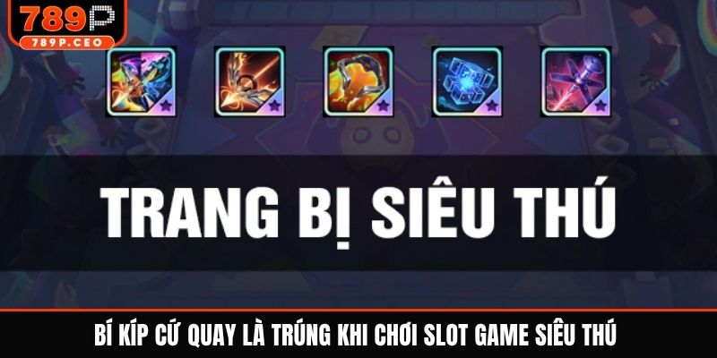 Bí kíp cứ quay là trúng khi chơi slot game siêu thú 