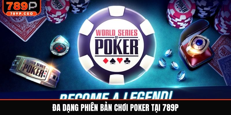 Đa dạng phiên bản chơi Poker tại 789P